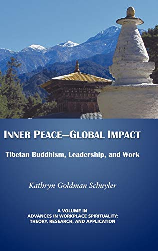 Inner Peace- Global Impact: Tibetan Buddhism, Leadership, and Work (Hc) (Advances in Workplace Spirituality: Theory, Research and Application)