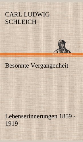 Besonnte Vergangenheit: Lebenserinnerungen 1859 - 1919
