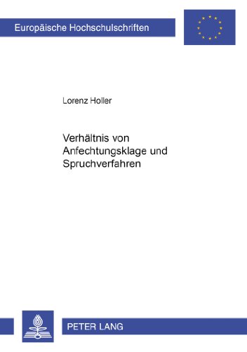 Das Verhältnis von Anfechtungsklage und Spruchverfahren: Eine Untersuchung ausgehend von den §§ 210, 212 UmwG unter schwerpunktmäßiger ... (Europäische Hochschulschriften - Reihe II)