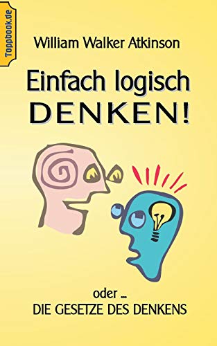Einfach logisch denken!: Oder die Gesetze des Denkens. (Toppbook Ratgeber)