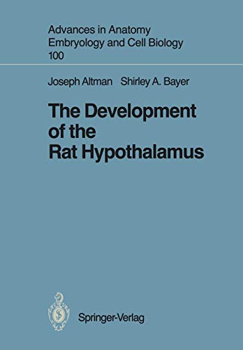 The Development of the Rat Hypothalamus (Advances in Anatomy, Embryology and Cell Biology, 100, Band 100)