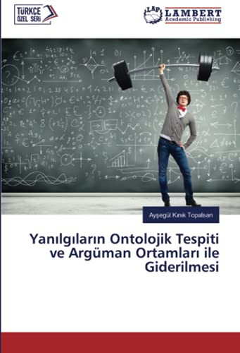 Yanılgıların Ontolojik Tespiti ve Argüman Ortamları ile Giderilmesi