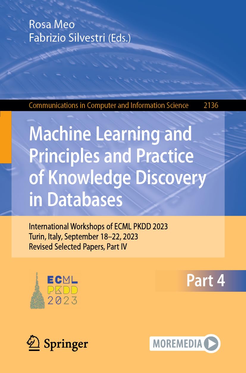 Machine Learning and Principles and Practice of Knowledge Discovery in Databases: International Workshops of ECML PKDD 2023, Turin, Italy, September ... Computer and Information Science, Band 2136)
