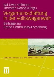 Vergemeinschaftung in der Volkswagenwelt: Beiträge zur Brand Community-Forschung (Konsumsoziologie und Massenkultur) (German Edition)