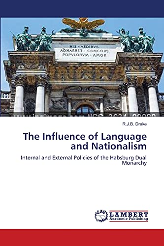 The Influence of Language and Nationalism: Internal and External Policies of the Habsburg Dual Monarchy