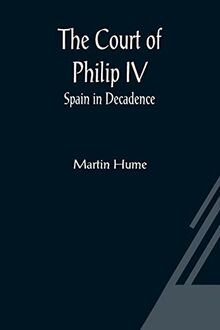 The Court of Philip IV; Spain in Decadence