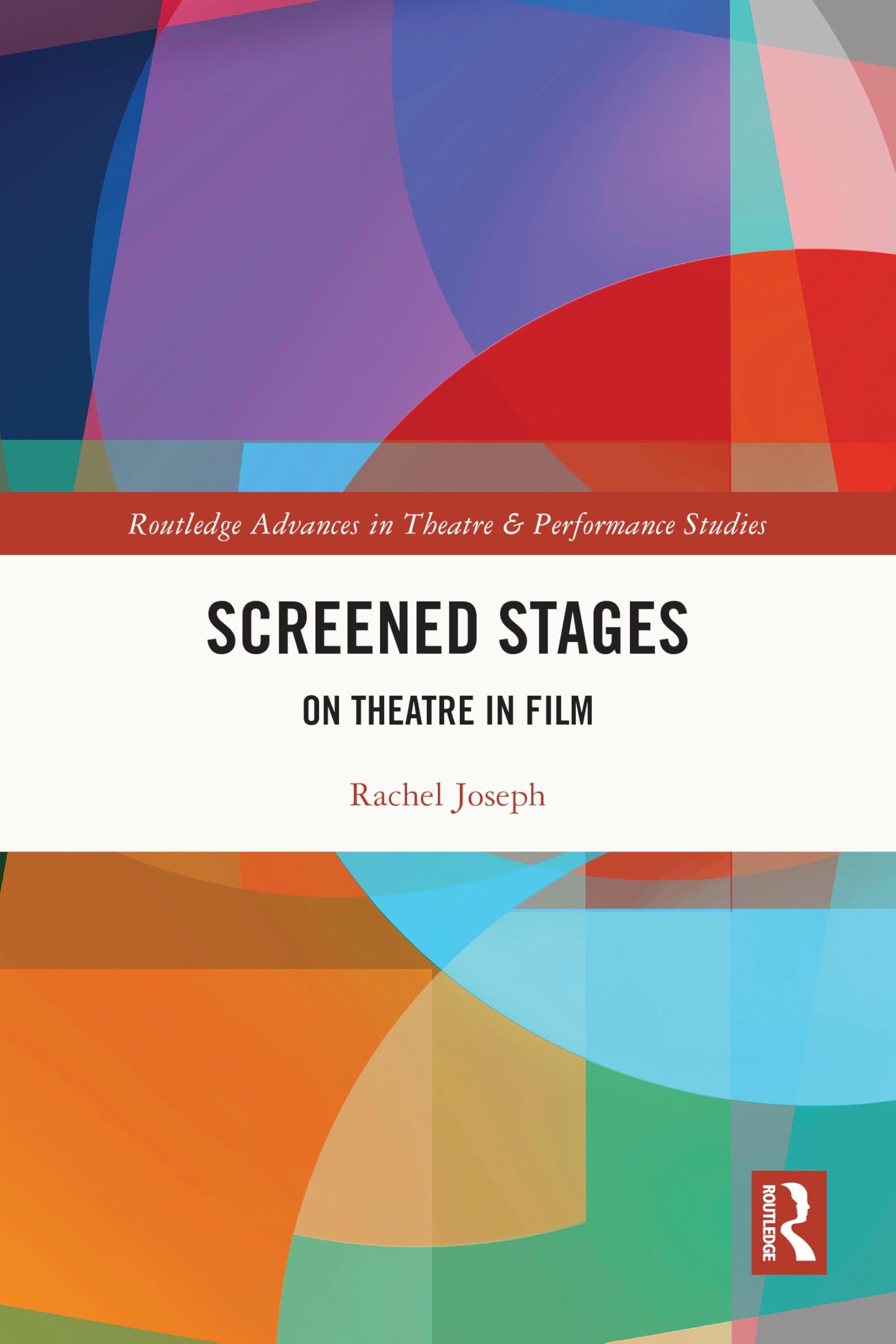 Screened Stages: On Theatre in Film (Routledge Advances in Theatre & Performance Studies)