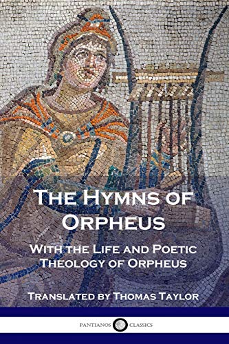 The Hymns of Orpheus: With the Life and Poetic Theology of Orpheus