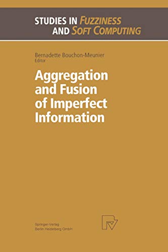 Aggregation and Fusion of Imperfect Information (Studies in Fuzziness and Soft Computing, 12, Band 12)