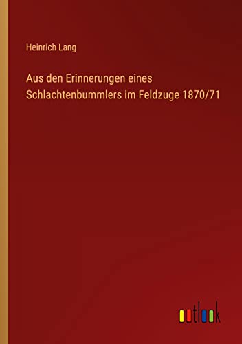 Aus den Erinnerungen eines Schlachtenbummlers im Feldzuge 1870/71