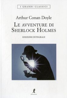 Le avventure di Sherlock Holmes. Ediz. integrale (I grandi classici)