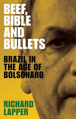 Richard Lapper Beef, Bible And Bullets, Brazil In The Age Of Bolsonaro