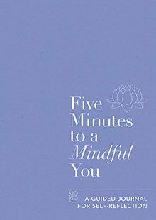 Five Minutes to a Mindful You: A guided journal for self-reflection