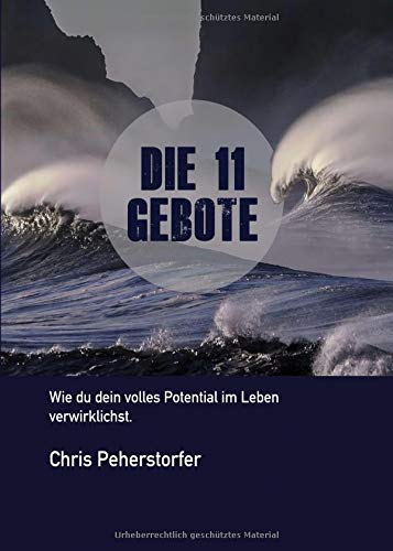Die 11 Gebote, wie du dein volles Potenzial im Leben verwirklichst.