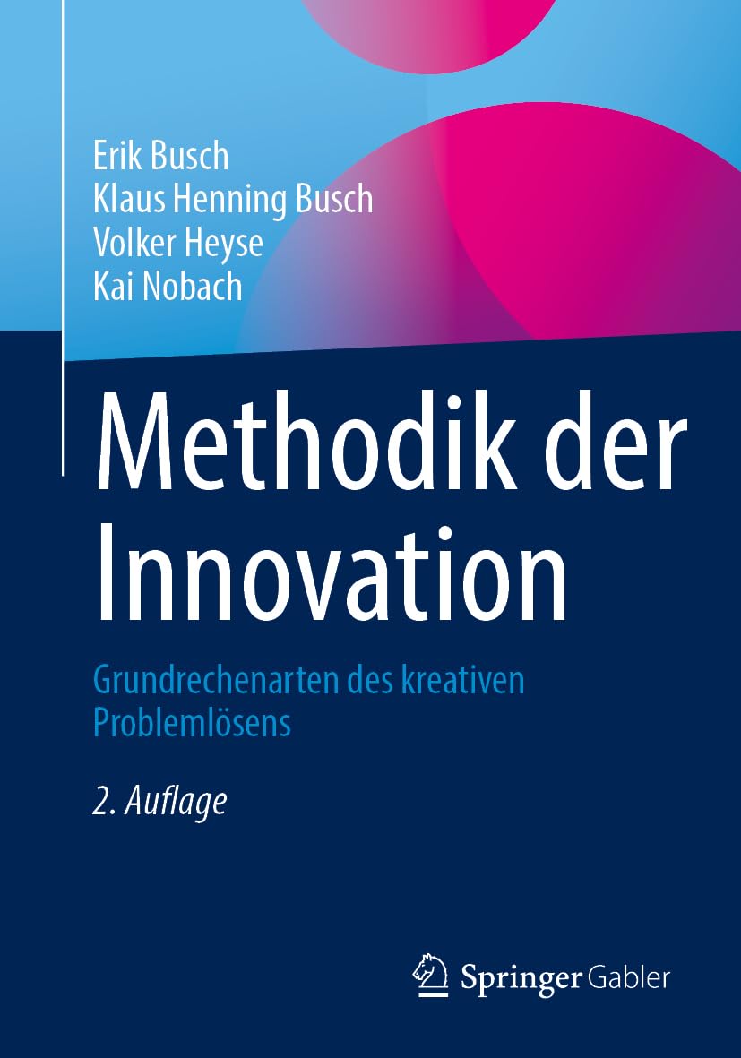 Methodik der Innovation: Grundrechenarten des kreativen Problemlösens
