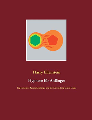 Hypnose für Anfänger: Experimente, Zusammenhänge und die Anwendung in der Magie