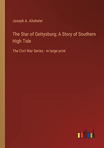 The Star of Gettysburg; A Story of Southern High Tide: The Civil War Series - in large print