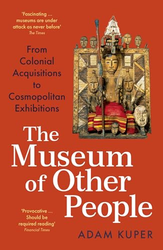 The Museum of Other People: From Colonial Acquisitions to Cosmopolitan Exhibitions