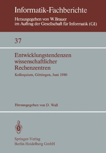 Entwicklungstendenzen Wissenschaftlicher Rechenzentren: Kolloquium, Göttingen, 19.-20. Juni 1980 (Informatik-Fachberichte) (German Edition)