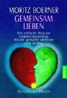 Gemeinsam lieben: Der einfache Weg zur erfüllten Beziehung mit der genialen Methode 'The Work'