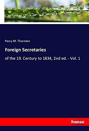 Foreign Secretaries: of the 19. Century to 1834, 2nd ed. - Vol. 1