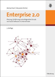 Enterprise 2.0: Planung, Einführung und erfolgreicher Einsatz von Social Software in Unternehmen