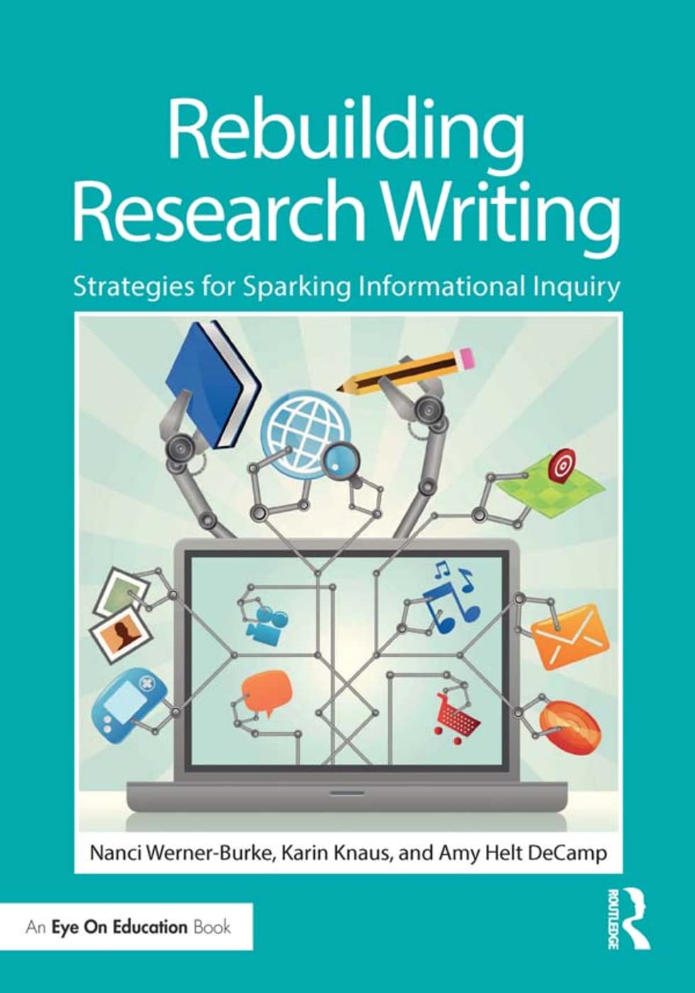 Rebuilding Research Writing: Strategies for Sparking Informational Inquiry (Eye on Education)