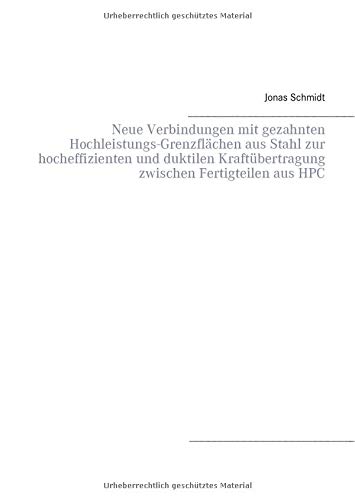 Neue Verbindungen mit gezahnten Hochleistungs-Grenzflächen aus Stahl zur hocheffizienten und duktilen Kraftübertragung zwischen Fertigteilen aus HPC