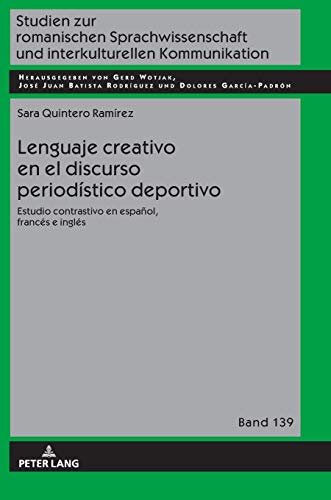 Lenguaje creativo en el discurso periodístico deportivo: Estudio contrastivo en español, francés e inglés (Studien zur romanischen Sprachwissenschaft und interkulturellen Kommunikation, Band 139)