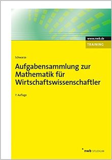 Aufgabensammlung zur Mathematik für Wirtschaftswissenschaftler (NWB Studium Betriebswirtschaft)