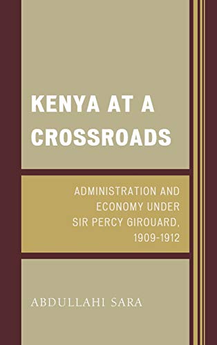 Kenya at a Crossroads: Administration and Economy Under Sir Percy Girouard, 1909-1912