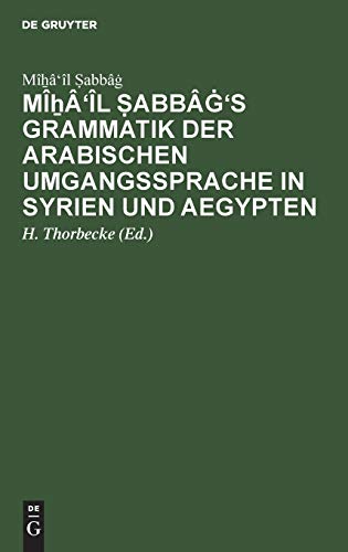 Mîẖâ'îl Ṣabbâġ's Grammatik der arabischen Umgangssprache in Syrien und Aegypten