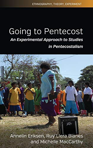 Going to Pentecost: An Experimental Approach to Studies in Pentecostalism (Ethnography, Theory, Experiment, Band 7)