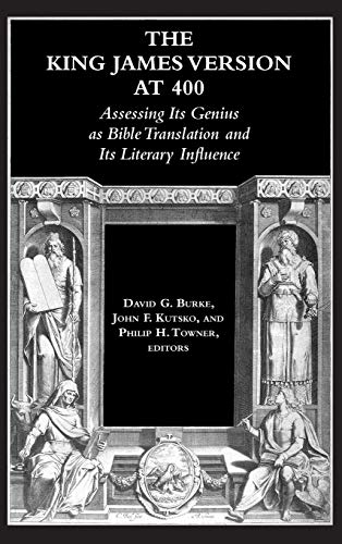 The King James Version at 400: Assessing Its Genius as Bible Translation and Its Literary Influence (Society of Biblical Literature Biblical Scholarship in North America)