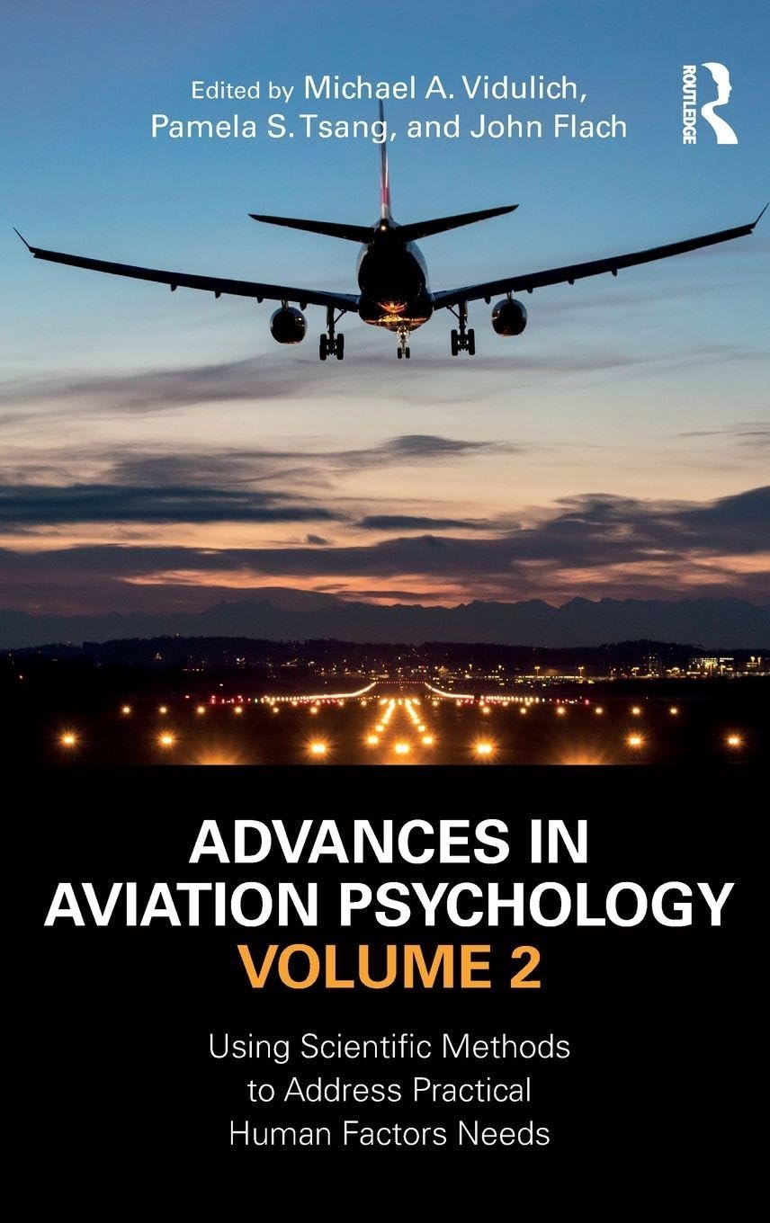 Advances in Aviation Psychology, Volume 2: Using Scientific Methods to Address Practical Human Factors Needs