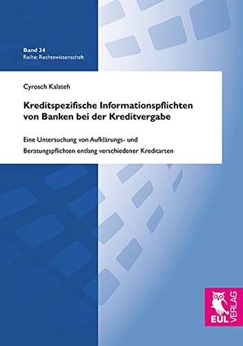 Kreditspezifische Informationspflichten von Banken bei der Kreditvergabe: Eine Untersuchung von Aufklärungs- und Beratungspflichten entlang verschiedener Kreditarten (Rechtswissenschaft)