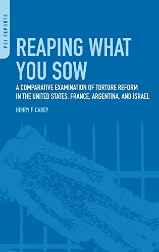 Reaping What You Sow: A Comparative Examination of Torture Reform in the United States, France, Argentina, and Israel (PSI Reports)