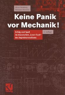 Keine Panik vor Mechanik!: Erfolg und Spaß im klassischen "Loser-Fach" des Ingenieurstudiums