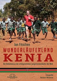 Wunderläuferland Kenia: Die Geheimnisse der erfolgreichsten Langstreckenläufer der Welt