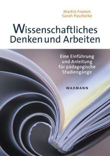 Wissenschaftliches Denken und Arbeiten: Eine Einführung und Anleitung für pädagogische Studiengänge
