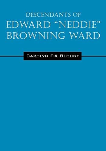 Descendants of Edward Neddie Browning Ward: 1765-1856 Montgomery County, Maryland to Ohio & Daviess Counties, Kentucky
