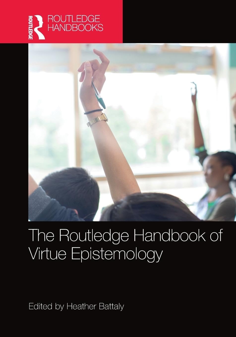 The Routledge Handbook of Virtue Epistemology (Routledge Handbooks in Philosophy)