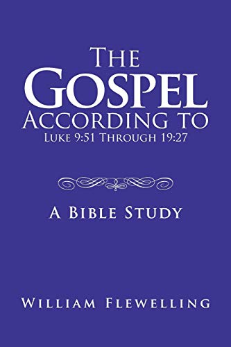 The Gospel According to Luke 9:51 Through 19:27: A Bible Study