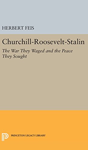 Churchill-Roosevelt-Stalin: The War They Waged and the Peace They Sought (Princeton Legacy Library)