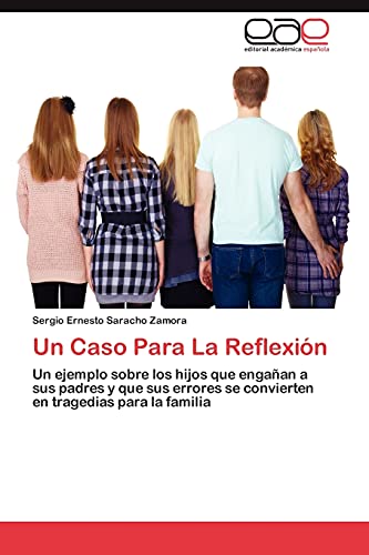 Un Caso Para La Reflexión: Un ejemplo sobre los hijos que engañan a sus padres y que sus errores se convierten en tragedias para la familia