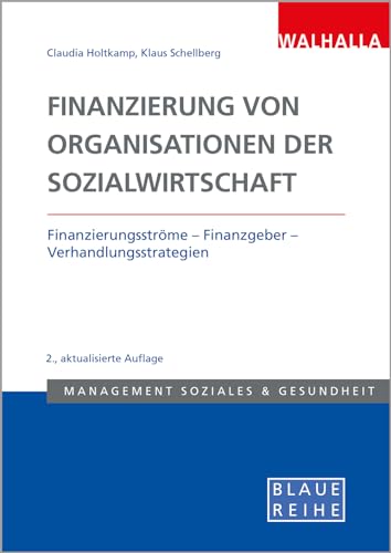 Finanzierung von Organisationen der Sozialwirtschaft: Finanzierungsströme – Finanzgeber – Verhandlungsstrategien; Blaue Reihe Sozialmanagement
