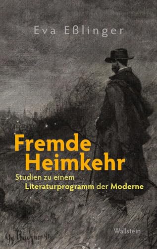 Fremde Heimkehr: Studien zu einem Literaturprogramm der Moderne