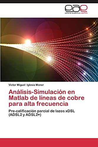 Análisis-Simulación en Matlab de líneas de cobre para alta frecuencia: Pre-calificación parcial de lazos xDSL (ADSL2 y ADSL2+)