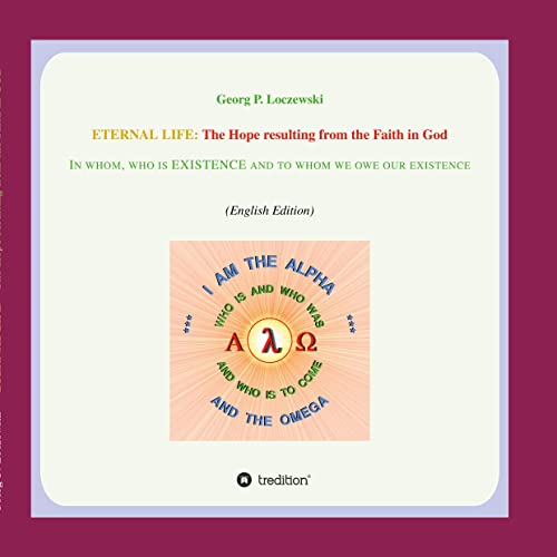 ETERNAL LIFE: The Hope resulting from the Faith in GOD: In whom who is EXISTENCE and to whom we owe our existence