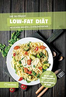 Low Fat Diätplan - Ernährungsplan zum Abnehmen für 30 Tage: Bonus: E-Book mit 90 weiteren Rezepten: Clean Eating, Vegetarisch, Vegan, Low Carb oder High Protein. (Invikoo: Kochbuch)